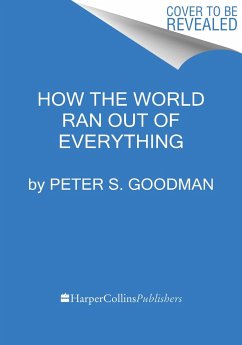 How the World Ran Out of Everything - Goodman, Peter S.