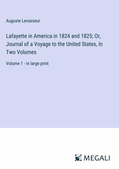 Lafayette in America in 1824 and 1825; Or, Journal of a Voyage to the United States, In Two Volumes - Levasseur, Auguste