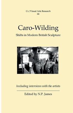 Caro to Wilding: Shifts in Modern British Sculpture - James, Nicholas