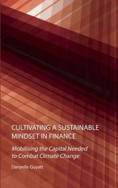 Cultivating a Sustainable Mindset in Finance: Mobilising the Capital Needed to Combat Climate Change - Guyatt, Danyelle