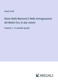 Roma Nella Memoria E Nelle Immaginazioni del Medio Evo; In due volumi - Graf, Arturo