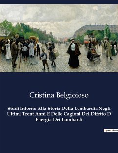 Studi Intorno Alla Storia Della Lombardia Negli Ultimi Trent Anni E Delle Cagioni Del Difetto D Energia Dei Lombardi - Belgioioso, Cristina