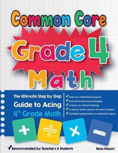 Common Core Grade 4 Math: The Ultimate Step by Step Guide to Acing 4th Grade Math - Nazari, Reza