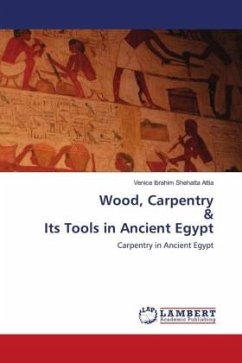 Wood, Carpentry & Its Tools in Ancient Egypt - Shehatta Attia, Venice Ibrahim