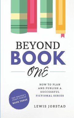 Beyond Book One: How to Plan and Publish a Successful Fictional Series - Jorstad, Lewis