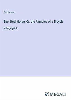 The Steel Horse; Or, the Rambles of a Bicycle - Castlemon