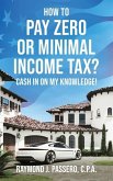 How To Pay Zero or Minimal Income Tax?: Cash in on My Knowledge!