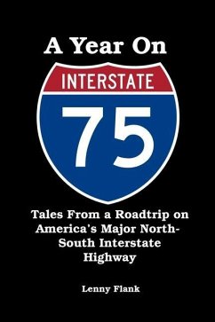 A Year on Interstate I-75: Tales From a Roadtrip on America's Major North-South Interstate Highway - Flank, Lenny