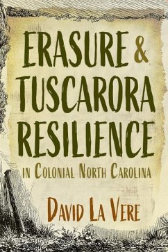 Erasure and Tuscarora Resilience in Colonial North Carolina - Vere, David La