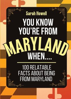 You Know You're From Maryland When... 100 Relatable Facts About Being From Maryland - Howell, Sarah