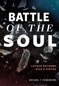 Battle of the Soul: Luther Reforms Vice and Virtue - Fieberkorn, Michael T.