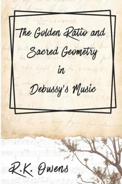 The Golden Ratio and Sacred Geometry in Debussy's Music - Owens, R. K.