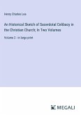 An Historical Sketch of Sacerdotal Celibacy in the Christian Church; In Two Volumes