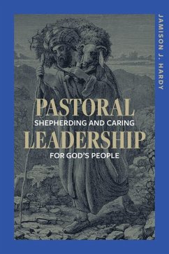 Pastoral Leadership: Shepherding and Caring for God's People - Hardy, Jamison
