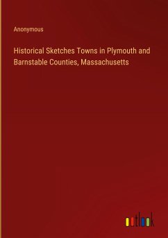 Historical Sketches Towns in Plymouth and Barnstable Counties, Massachusetts