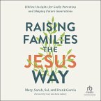 Raising Families the Jesus Way: Biblical Insights for Godly Parenting and Shaping Future Generations