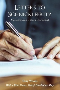 Letters to Schnicklefritz: Messages to an Unborn Grandchild - Woods, Tony