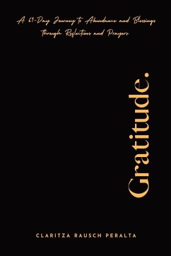 Gratitude. A 61-Day Journey to Abundance and Blessings Through Reflections and Prayers - Rausch Peralta, Claritza