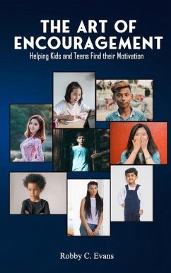 The Art of Encouragement: Helping Kids and Teens Find Their Motivation - Evans, Robby C.