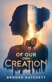 Of Our Own Creation