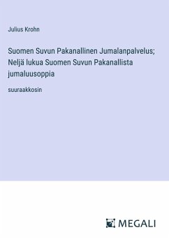 Suomen Suvun Pakanallinen Jumalanpalvelus; Neljä lukua Suomen Suvun Pakanallista jumaluusoppia - Krohn, Julius