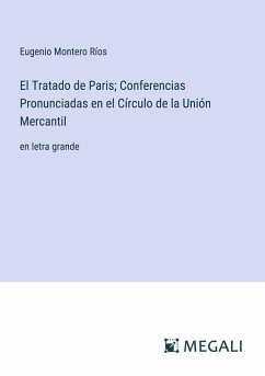 El Tratado de Paris; Conferencias Pronunciadas en el Círculo de la Unión Mercantil - Ríos, Eugenio Montero
