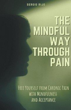 The Mindful Way Through Pain - Rijo, Sergio