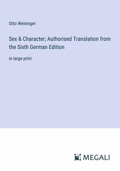 Sex & Character; Authorised Translation from the Sixth German Edition - Weininger, Otto