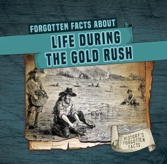 Forgotten Facts about Life During the Gold Rush - Connors, Kathleen