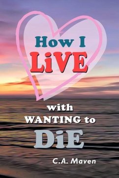 How I LIVE With Wanting to DIE - Maven, Catherine A