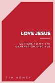 Love Jesus: Letters to My 4th Generation Disciple
