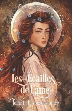 Les Écailles de l'âme: Tome 1: La voix des lunes - Ormerod, Mylène