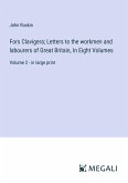 Fors Clavigera; Letters to the workmen and labourers of Great Britain, In Eight Volumes