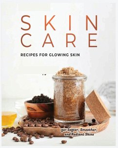 Natural Skin Care Recipes for Glowing Skin - Warner, Adeline; Porter, Najia; Morrison, Kyrah