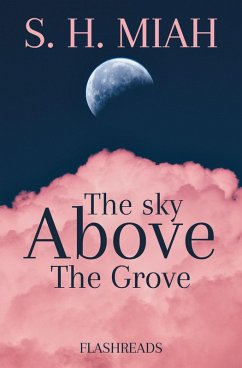 The Sky Above the Grove (Flashreads) (eBook, ePUB) - Miah, S. H.
