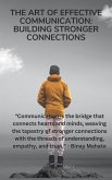 The Art of Effective Communication: Building Stronger Connections (eBook, ePUB) The Art of Effective Communication: Building Stronger Connections (eBook, ePUB)