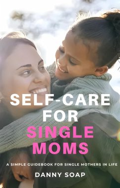 Self-care For Single Moms (eBook, ePUB) - Soap, Danny