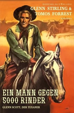 Glenn Scott, der Texaner: Ein Mann gegen 5000 Rinder (eBook, ePUB) - Stirling, Glenn; Forrest, Tomos