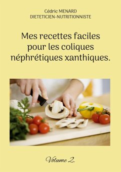 Mes recettes faciles pour les coliques néphrétiques xanthiques. (eBook, ePUB) - Menard, Cédric