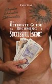 The Ultimate Guide to Becoming a Successful Escort (eBook, ePUB)