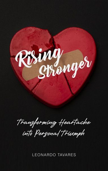 Rising Stronger: Transforming Heartache into Personal Triumph (eBook, ePUB) Rising Stronger: Transforming Heartache into Personal Triumph (eBook, ePUB)