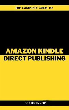 The Complete Guide To Amazon Kindle Direct Publishing For Beginners (eBook, ePUB) - Lancelot, Arthur