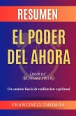 Resumen de El Poder Del Ahora Libro de Echhart Tolle-Un Camino Hacia la Realizacion Espiritual (Francis Spanish Series, #1) (eBook, ePUB)