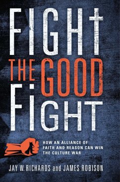 Fight the Good Fight (eBook, ePUB) - Richards, Jay W.; Robinson, James