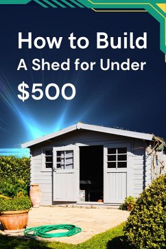 How to Build a Shed for Under $500 (eBook, ePUB) - Shop, Business Success