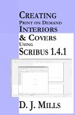Creating Print On Demand Interiors & Covers Using Scribus 1.4.1 (eBook, ePUB)
