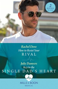 How To Resist Your Rival / Key To The Single Dad's Heart: How to Resist Your Rival / Key to the Single Dad's Heart (Mills & Boon Medical) (eBook, ePUB) - Dove, Rachel; Danvers, Julie