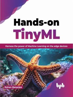 Hands-on TinyML: Harness the Power of Machine Learning on The Edge Devices (eBook, ePUB) - Banerjee, Rohan