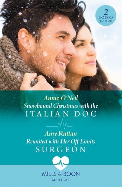 Snowbound Christmas With The Italian Doc / Reunited With Her Off-Limits Surgeon: Snowbound Christmas with the Italian Doc / Reunited with Her Off-Limits Surgeon (Mills & Boon Medical) (eBook, ePUB) - O'Neil, Annie; Ruttan, Amy