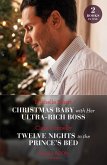 Christmas Baby With Her Ultra-Rich Boss / Twelve Nights In The Prince's Bed: Christmas Baby with Her Ultra-Rich Boss / Twelve Nights in the Prince's Bed (Mills & Boon Modern) (eBook, ePUB)